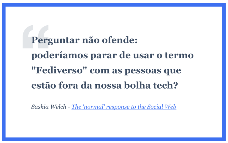 Perguntar não ofende: poderíamos parar de usar o termo "Fediverso" com as pessoas que estão fora da nossa bolha tech?